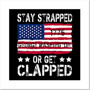 funny stay strapped or get clapped George Washington Posters and Art